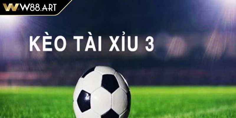 Tài Xỉu 3 Trái W88 Chiến Thuật Chinh Phục Kèo Cược Hấp Dẫn 2 Đôi nét về kèo tài xỉu 3 trái W88